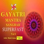 Gayatri Mantra Sangrah Superfast, Vol. 1 - Dinesh Arjuna Song Download